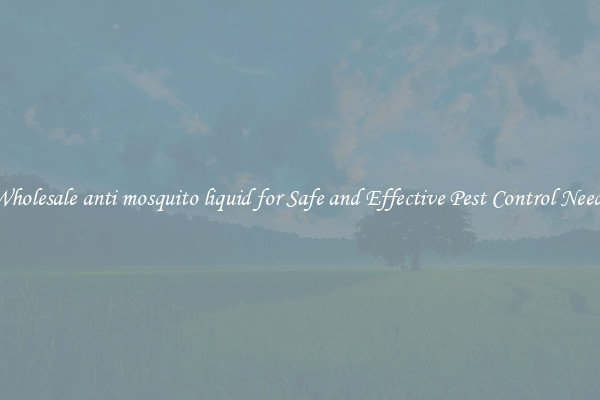 Wholesale anti mosquito liquid for Safe and Effective Pest Control Needs