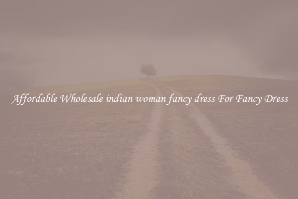 Affordable Wholesale indian woman fancy dress For Fancy Dress
