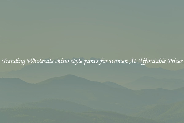 Trending Wholesale chino style pants for women At Affordable Prices
