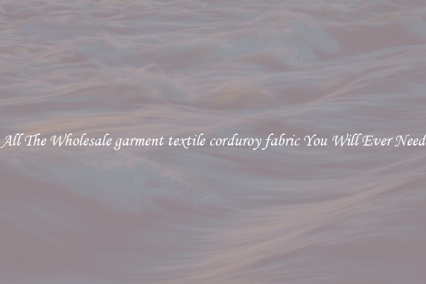 All The Wholesale garment textile corduroy fabric You Will Ever Need