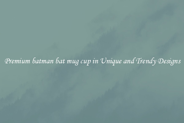 Premium batman bat mug cup in Unique and Trendy Designs