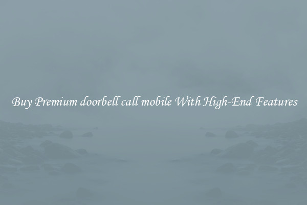 Buy Premium doorbell call mobile With High-End Features