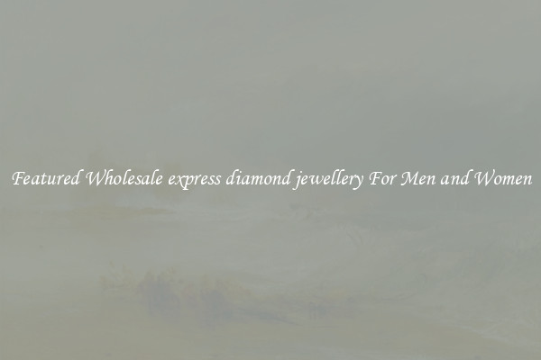 Featured Wholesale express diamond jewellery For Men and Women