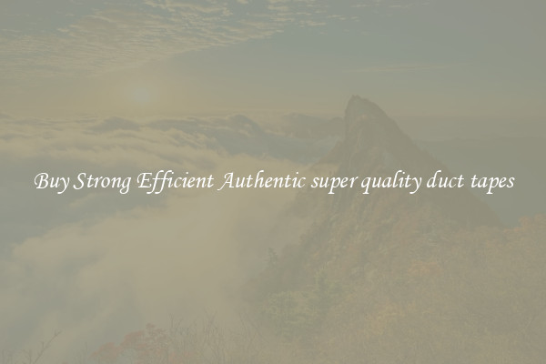 Buy Strong Efficient Authentic super quality duct tapes
