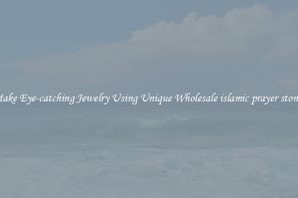 Make Eye-catching Jewelry Using Unique Wholesale islamic prayer stones