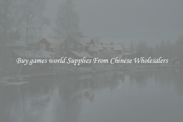 Buy games world Supplies From Chinese Wholesalers