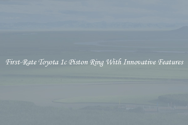 First-Rate Toyota 1c Piston Ring With Innovative Features