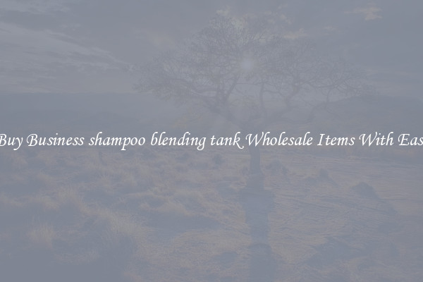 Buy Business shampoo blending tank Wholesale Items With Ease