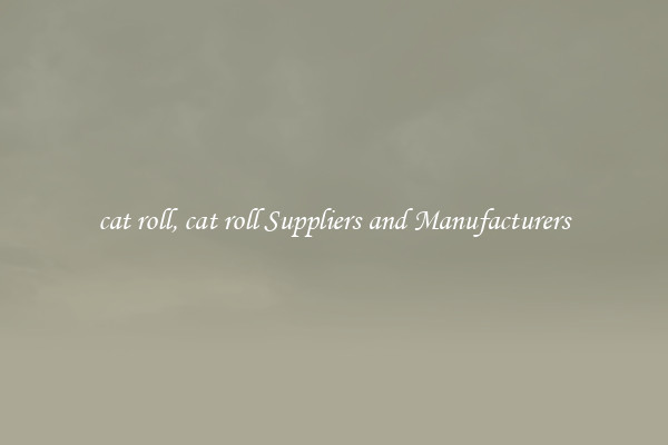 cat roll, cat roll Suppliers and Manufacturers