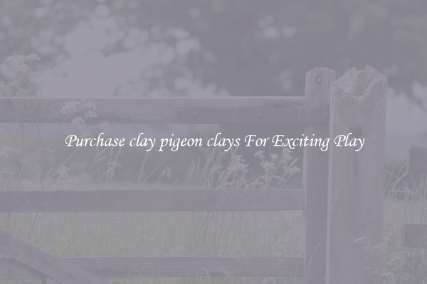 Purchase clay pigeon clays For Exciting Play