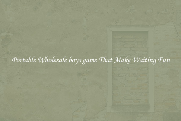 Portable Wholesale boys game That Make Waiting Fun