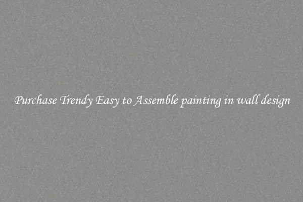 Purchase Trendy Easy to Assemble painting in wall design