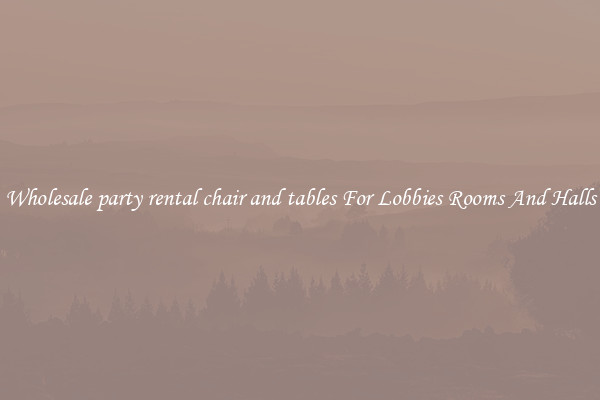 Wholesale party rental chair and tables For Lobbies Rooms And Halls