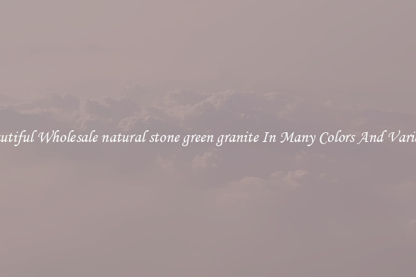 Beautiful Wholesale natural stone green granite In Many Colors And Varieties
