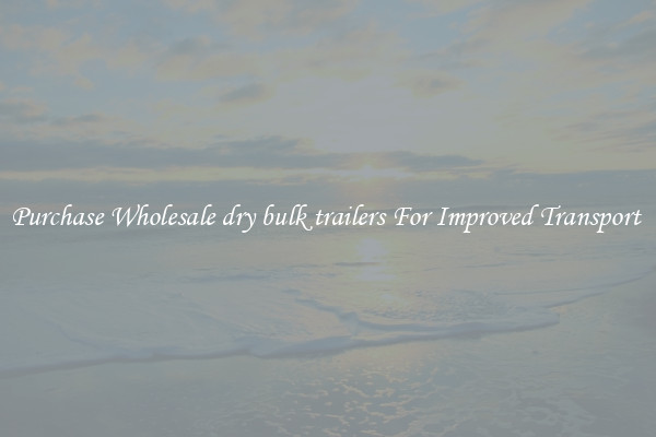 Purchase Wholesale dry bulk trailers For Improved Transport 
