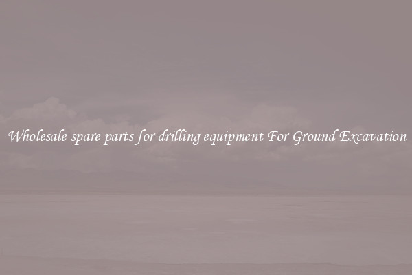 Wholesale spare parts for drilling equipment For Ground Excavation