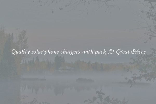 Quality solar phone chargers with pack At Great Prices
